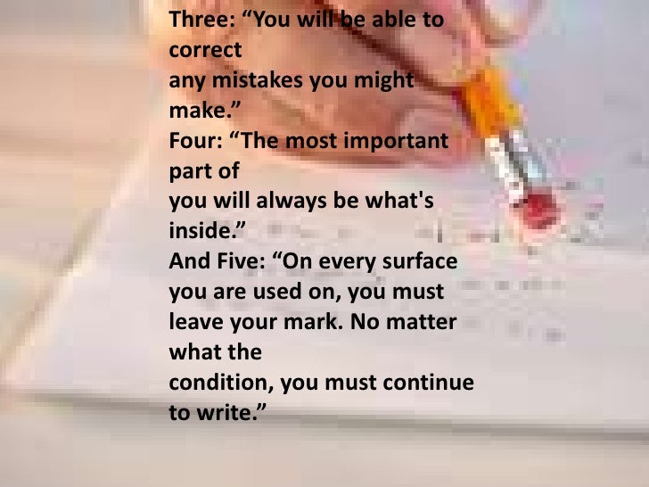 the parable of the pencil The pencil maker took the pencil aside, just before putting him into the box there are 5 things you need to know, he told the pencil, before i send you out into. the parable of the pencil The pencil maker took the pencil aside, just before putting him into the box there are 5 things you need to know, he told the pencil, before i send you out into.
