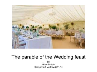 The parable of the Wedding feast
By
Brian Birdow
Sermon text Matthew 22:1-14
 