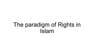 The paradigm of Rights in
Islam

 