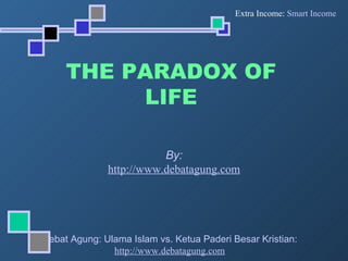 THE PARADOX OF LIFE By: http://www. debatagung .com 