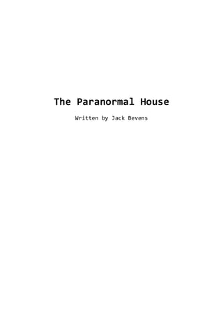 The Paranormal House
Written by Jack Bevens
 