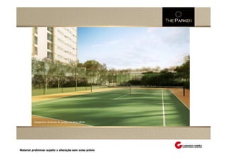 Perspectiva Ilustrada das fachadas
             Perspectiva Ilustrada da quadra de tênis oficial




Material preliminar sujeito a alteração sem aviso prévio
 