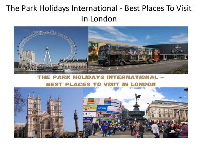 The Park Holidays International - Best Places To Visit
In London
 