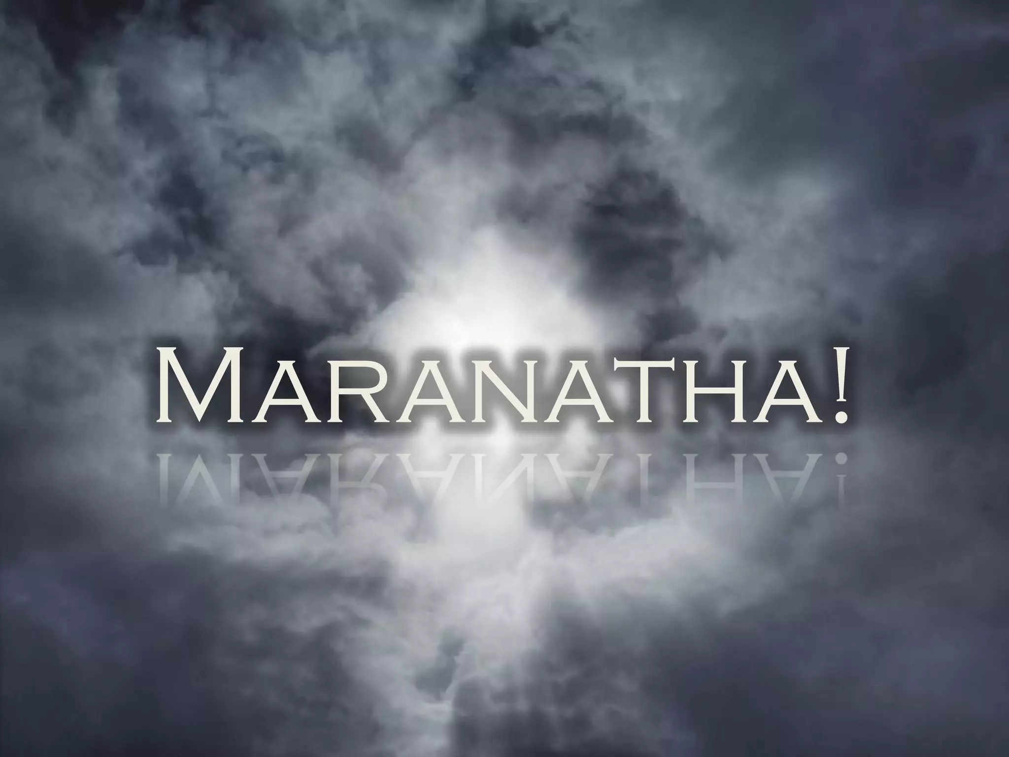 Maranatha!
 