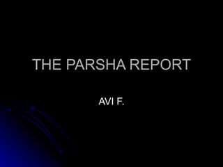 THE PARSHA REPORT AVI F. 