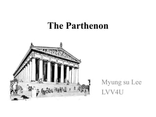 The Parthenon<br />Myungsu Lee<br />LVV4U<br />