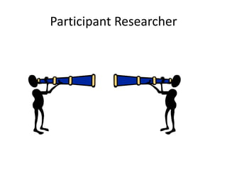 Participant Researcher 