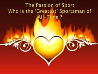 The Passion of SportWho is the ‘Greatest’ Sportsman of All-Time ? 