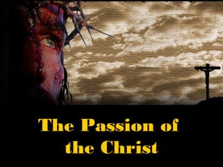 The Passion of
  the Christ
 