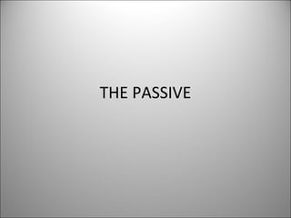 THE PASSIVE
 