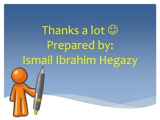 Thanks a lot 
Prepared by:
Ismail Ibrahim Hegazy
 