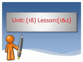 Unit: (18) Lesson:(1&2)
 