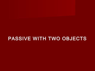 PASSIVE WITH TWO OBJECTS

 