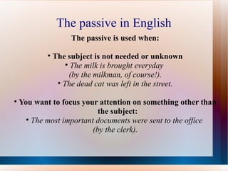 The passive in English ,[object Object],[object Object],[object Object],[object Object],[object Object],[object Object],[object Object],[object Object]