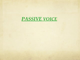 PASSIVE VOICE
 