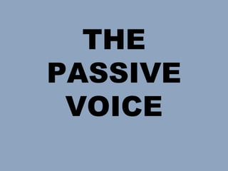 THE
PASSIVE
 VOICE
 