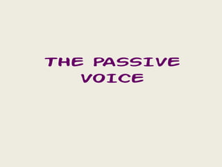 THE PASSIVE
VOICE
 