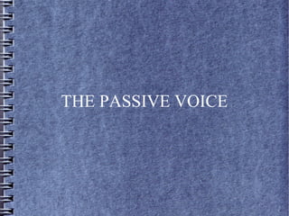 THE PASSIVE VOICE

 