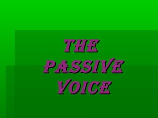 THE
PASSIVE
VOICE

 