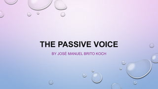 THE PASSIVE VOICE
BY JOSÉ MANUEL BRITO KOCH

 