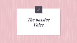 The passive
Voice
 