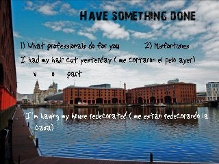 Have something done




’
 