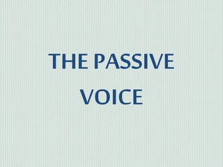 THE PASSIVE 
VOICE 
 