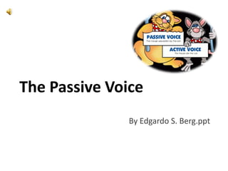 The Passive Voice
               By Edgardo S. Berg.ppt
 