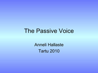 The Passive Voice Anneli Hallaste Tartu 2010 