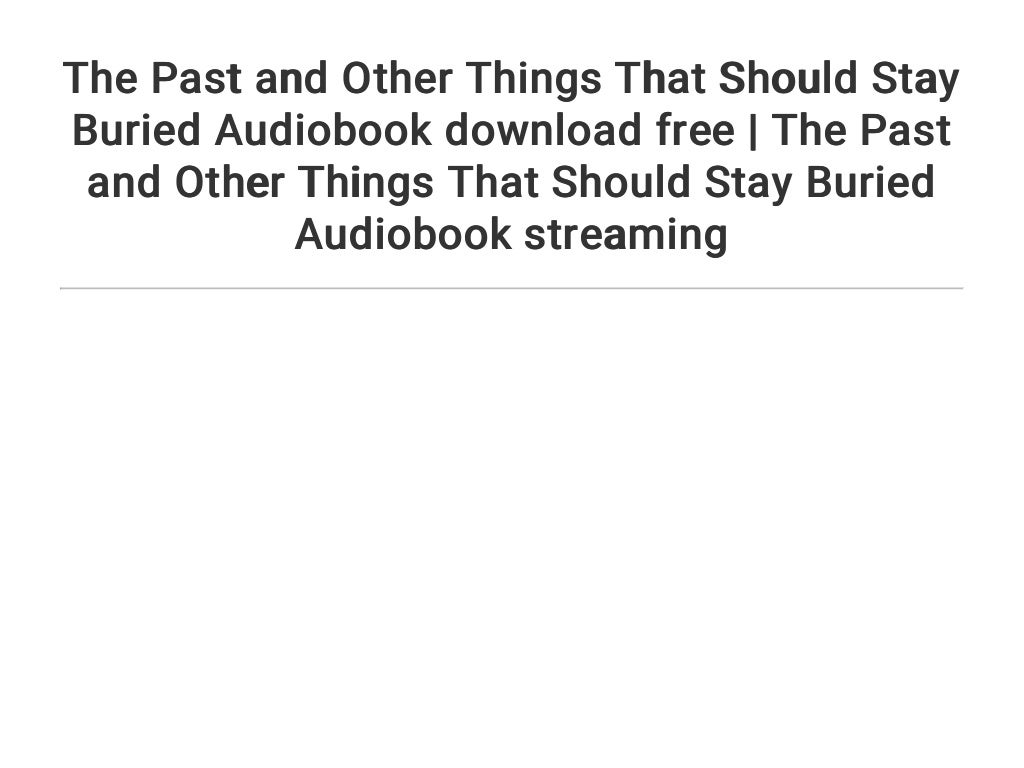 the past and other things that should stay buried the past and other things that should stay buried