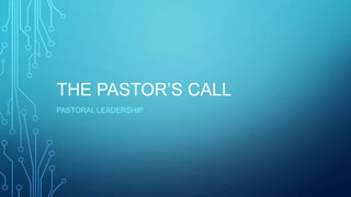 THE PASTOR’S CALL
PASTORAL LEADERSHIP

 