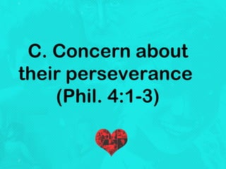C. Concern about
their perseverance
(Phil. 4:1-3)
 