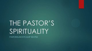 THE PASTOR’S
SPIRITUALITY
PASTORAL BOOTCAMP SEATTLE

 