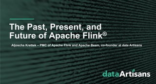 The Past, Present, and Future of Apache Flink®