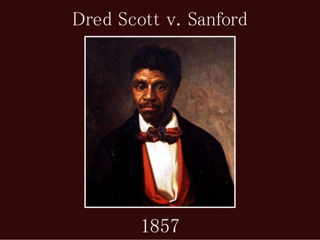 dred scott vs sanford essay Born into slavery in 1799, dred scott had no idea that one day he would stand as a figure of motivation and power for the black race in northern america scott originally served for the blow family due to economic problems, the blow family sold scott to a man named dr john emerson in st louis . dred scott vs sanford essay Born into slavery in 1799, dred scott had no idea that one day he would stand as a figure of motivation and power for the black race in northern america scott originally served for the blow family due to economic problems, the blow family sold scott to a man named dr john emerson in st louis .