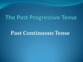 Past Continuous Tense
 