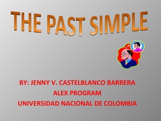 BY: JENNY V. CASTELBLANCO BARRERA
ALEX PROGRAM
UNIVERSIDAD NACIONAL DE COLOMBIA

 