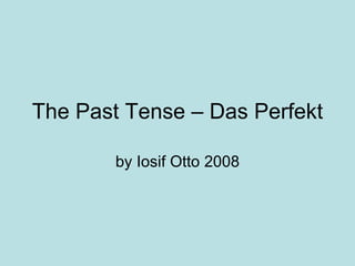 The Past Tense – Das Perfekt by Iosif Otto 2008 