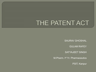 SAURAV GHOSHAL
GULAM RAFEY
SATYAJEET SINGH
M.Pharm. Ist Yr. Pharmaceutics
PSIT, Kanpur
 