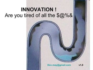INNOVATION ! Are you tired of all the $@%& [email_address]   v1.0 