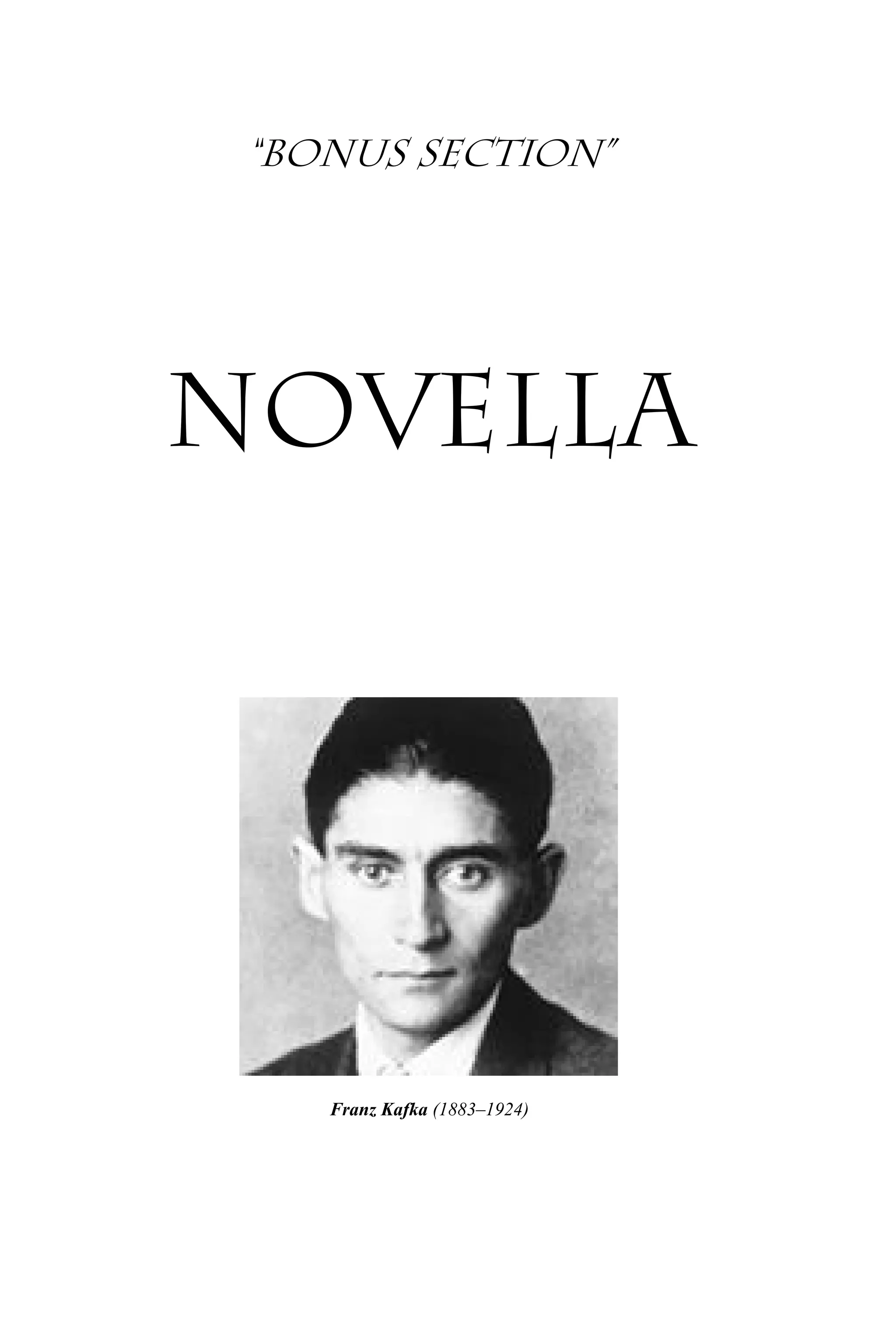 “Bonus section”
novella
Franz Kafka (1883–1924)
 