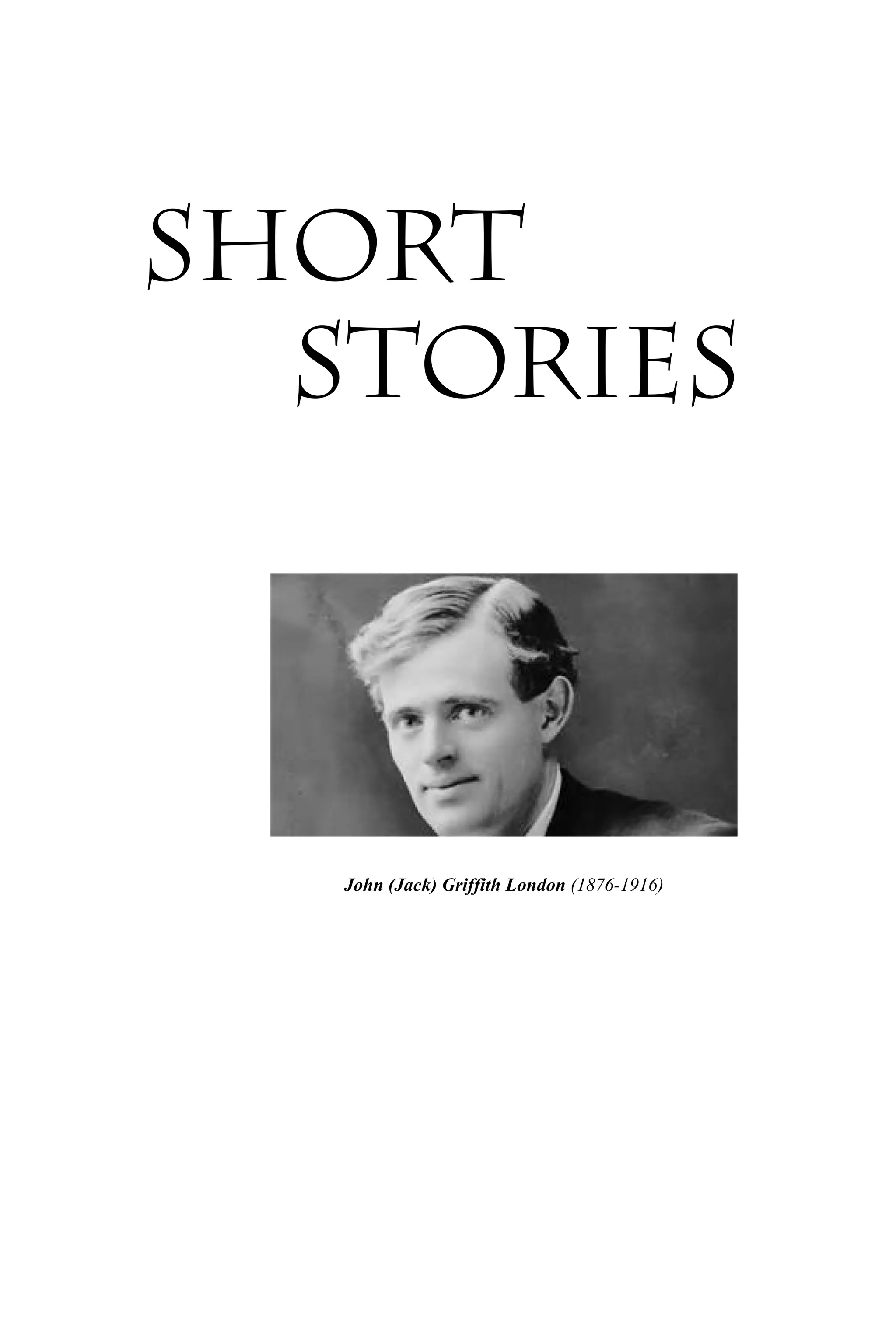 Short
Stories
John (Jack) Griffith London (1876-1916)
 