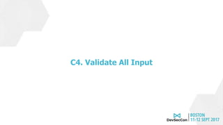 C4. Validate All Input
 