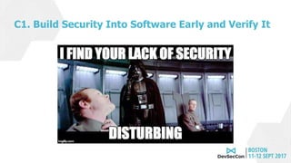 C1. Build Security Into Software Early and Verify It
 