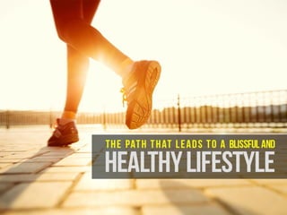 The path that leads to a blissful and healthy lifestyle