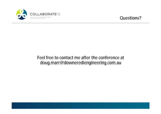 Questions?
Feel free to contact me after the conference at
doug.marr@downerediengineering.com.au
 