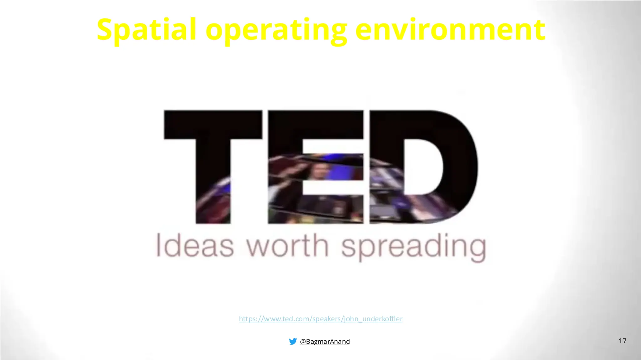 @BagmarAnand
@BagmarAnand
@BagmarAnand
Spatial operating environment
https://www.ted.com/speakers/john_underkoffler
17
@BagmarAnand
 