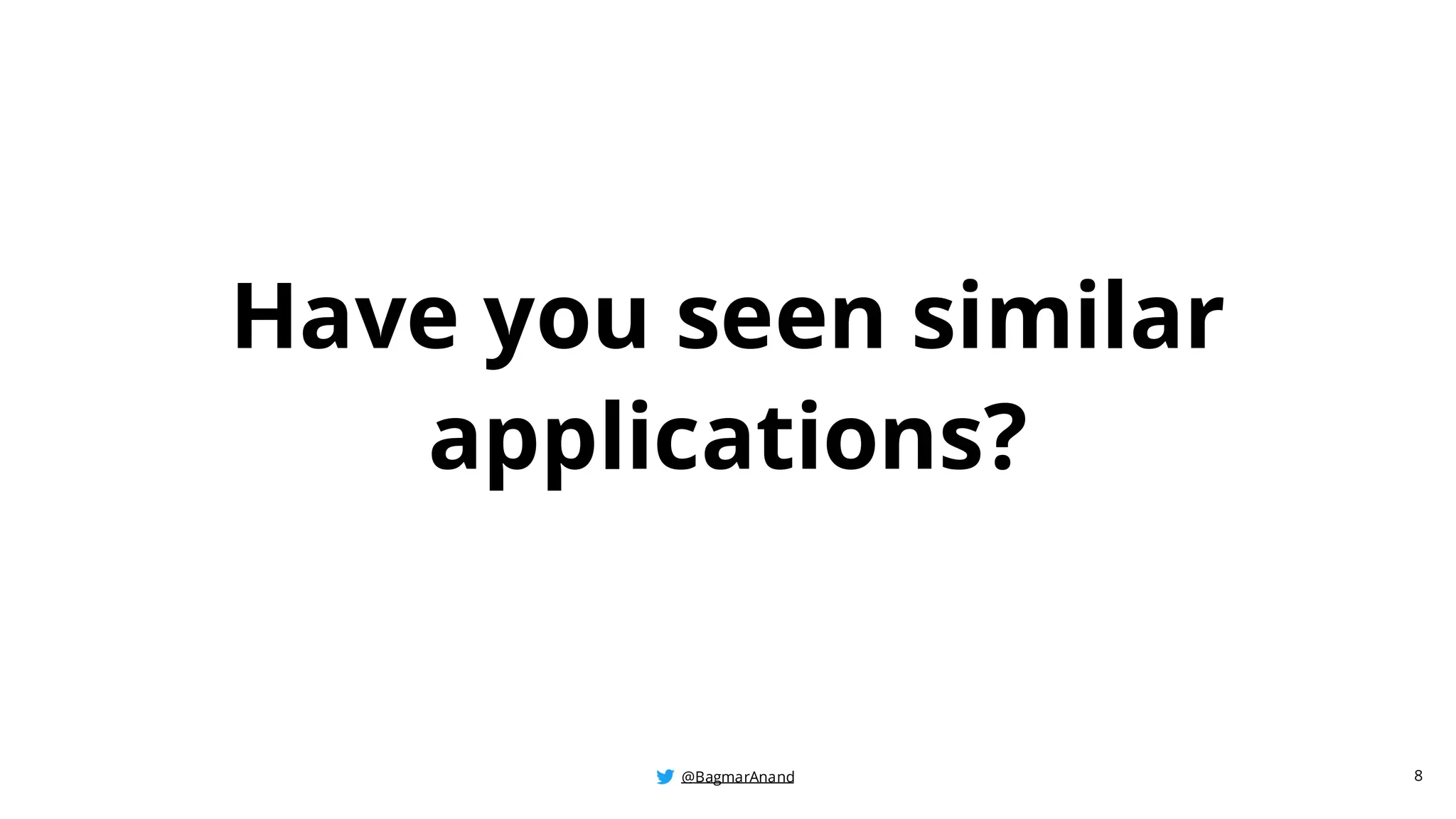 @BagmarAnand
@BagmarAnand
@BagmarAnand
Have you seen similar
applications?
8
 