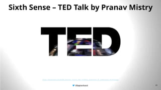 @BagmarAnand
@BagmarAnand
@BagmarAnand
Sixth Sense – TED Talk by Pranav Mistry
https://www.ted.com/talks/pranav_mistry_the_thrilling_potential_of_sixthsense_technology
20
@BagmarAnand
 