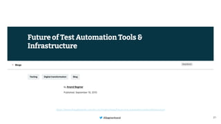 @BagmarAnand
@BagmarAnand
@BagmarAnand
https://www.thoughtworks.com/en-us/insights/blog/future-test-automation-tools-infrastructure
21
 